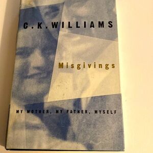 MISGIVINGS MY MOTHER, MY FATHER, MYSELF a Memoir by C. K. WILLIAMS